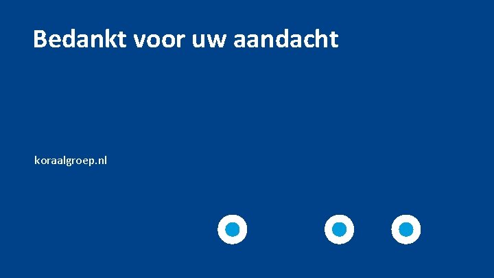 Bedankt voor uw aandacht koraalgroep. nl 