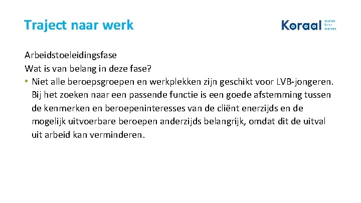 Traject naar werk Arbeidstoeleidingsfase Wat is van belang in deze fase? • Niet alle