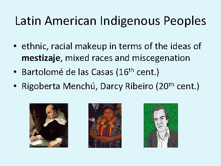 Latin American Indigenous Peoples • ethnic, racial makeup in terms of the ideas of