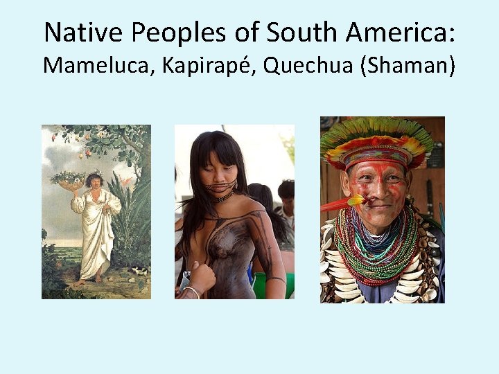 Native Peoples of South America: Mameluca, Kapirapé, Quechua (Shaman) 