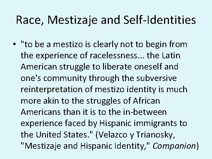 Race, Mestizaje and Self-Identities • "to be a mestizo is clearly not to begin