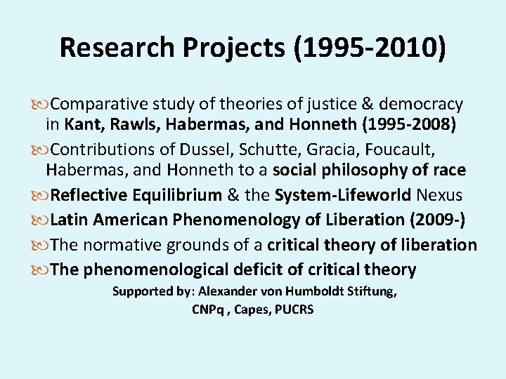 Research Projects (1995 -2010) Comparative study of theories of justice & democracy in Kant,