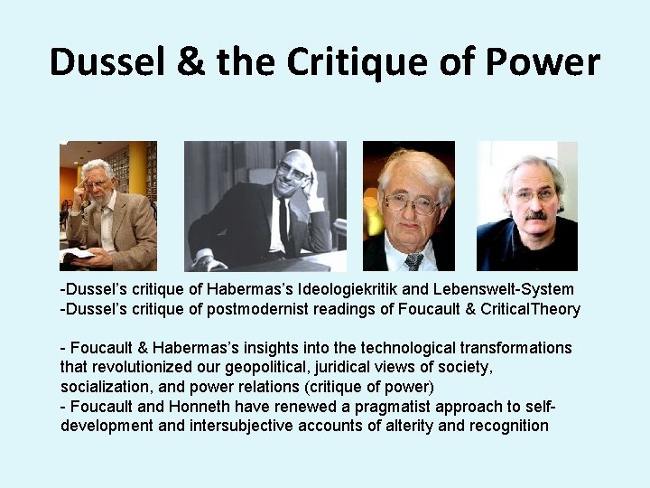 Dussel & the Critique of Power -Dussel’s critique of Habermas’s Ideologiekritik and Lebenswelt-System -Dussel’s