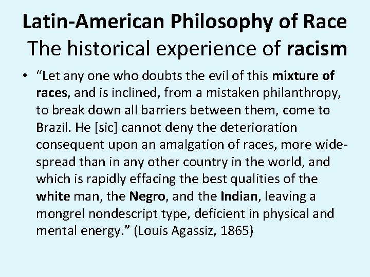Latin-American Philosophy of Race The historical experience of racism • “Let any one who