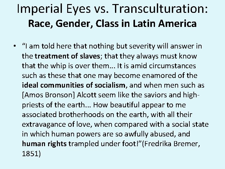 Imperial Eyes vs. Transculturation: Race, Gender, Class in Latin America • “I am told