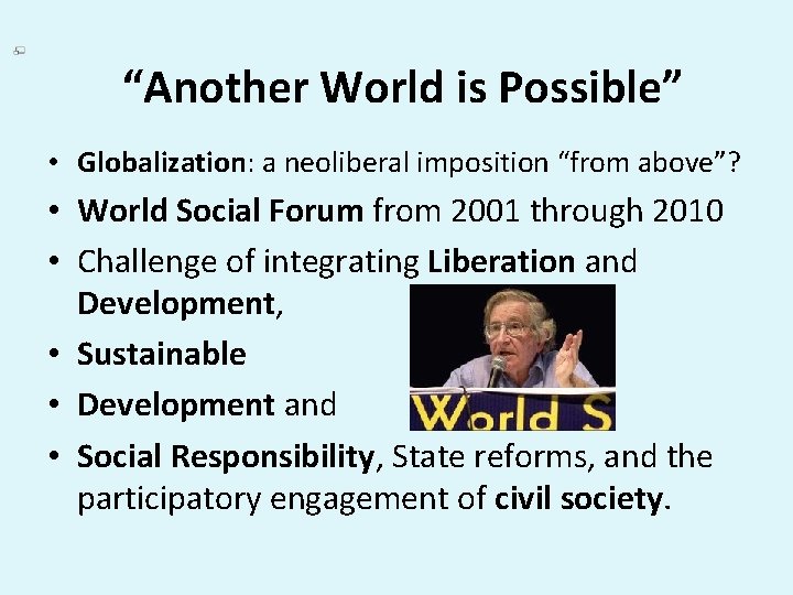 “Another World is Possible” • Globalization: a neoliberal imposition “from above”? • World Social
