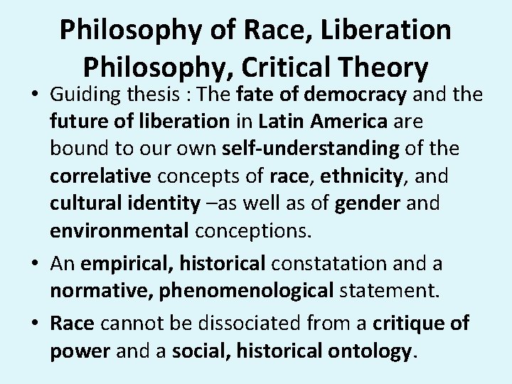 Philosophy of Race, Liberation Philosophy, Critical Theory • Guiding thesis : The fate of