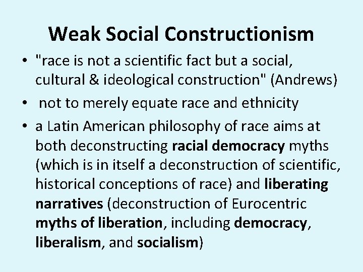 Weak Social Constructionism • "race is not a scientific fact but a social, cultural