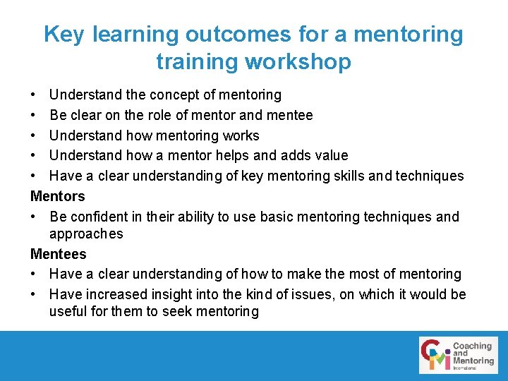 Key learning outcomes for a mentoring training workshop • Understand the concept of mentoring