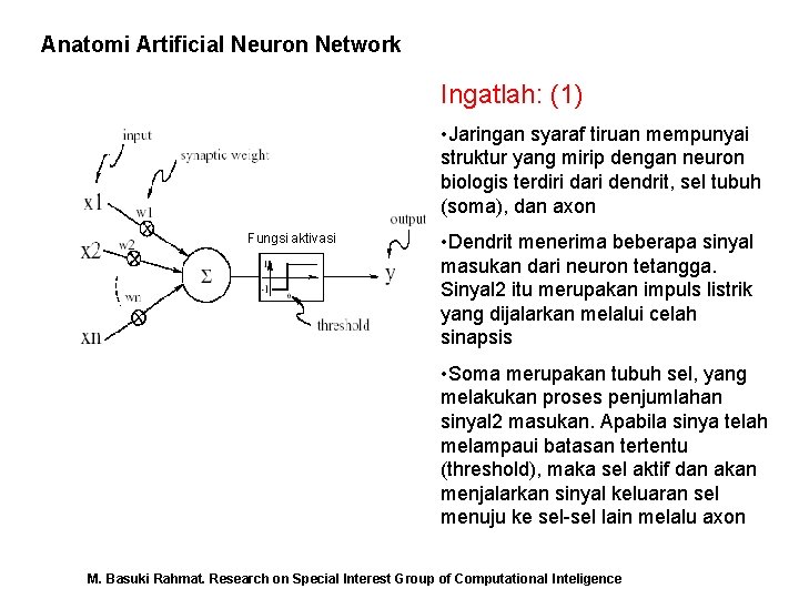 Anatomi Artificial Neuron Network Ingatlah: (1) • Jaringan syaraf tiruan mempunyai struktur yang mirip