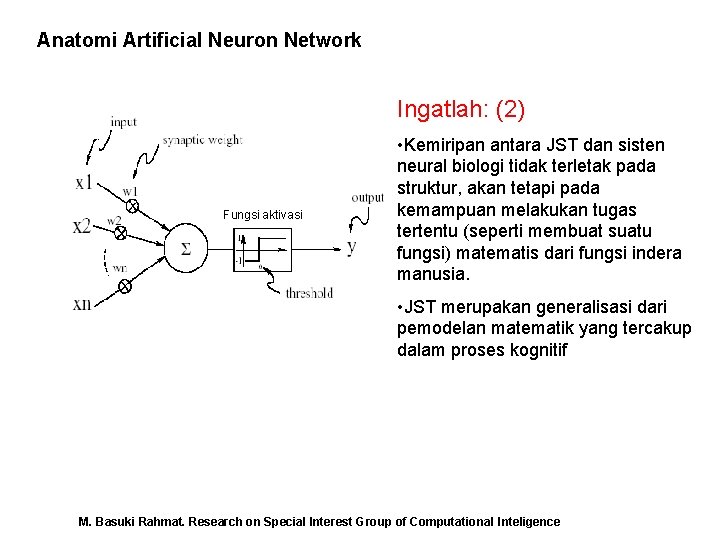 Anatomi Artificial Neuron Network Ingatlah: (2) Fungsi aktivasi • Kemiripan antara JST dan sisten