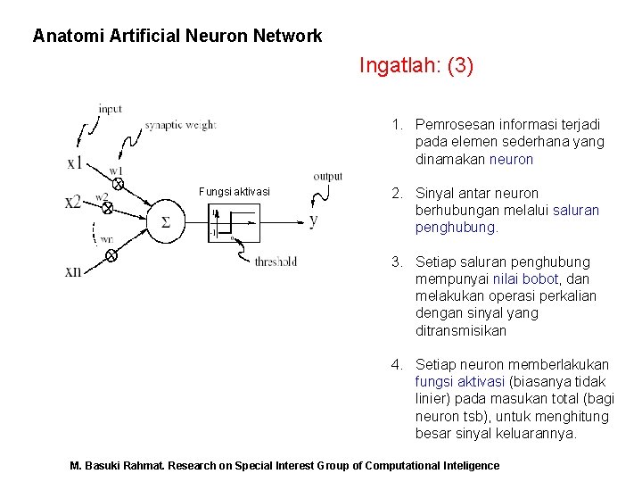 Anatomi Artificial Neuron Network Ingatlah: (3) 1. Pemrosesan informasi terjadi pada elemen sederhana yang