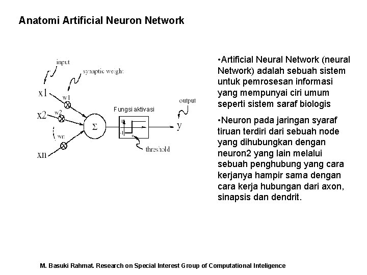 Anatomi Artificial Neuron Network Fungsi aktivasi • Artificial Neural Network (neural Network) adalah sebuah