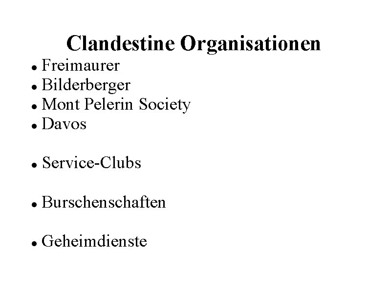 Clandestine Organisationen Freimaurer Bilderberger Mont Pelerin Society Davos Service-Clubs Burschenschaften Geheimdienste 