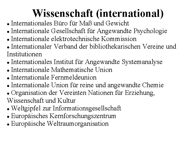Wissenschaft (international) Internationales Büro für Maß und Gewicht Internationale Gesellschaft für Angewandte Psychologie Internationale