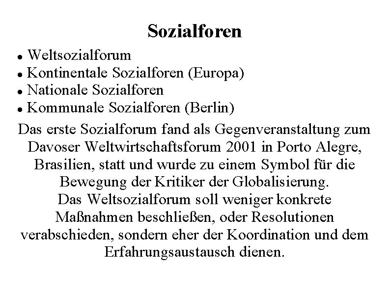 Sozialforen Weltsozialforum Kontinentale Sozialforen (Europa) Nationale Sozialforen Kommunale Sozialforen (Berlin) Das erste Sozialforum fand
