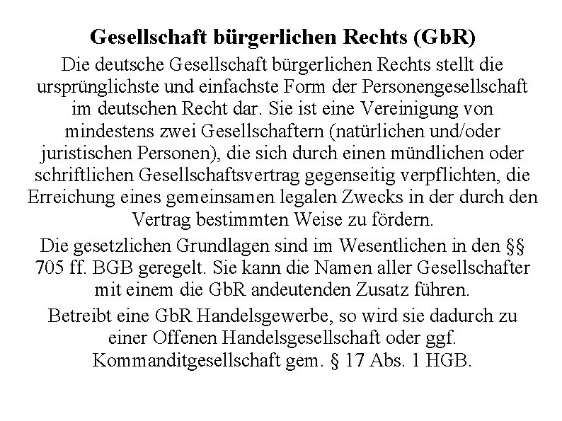 Gesellschaft bürgerlichen Rechts (Gb. R) Die deutsche Gesellschaft bürgerlichen Rechts stellt die ursprünglichste und