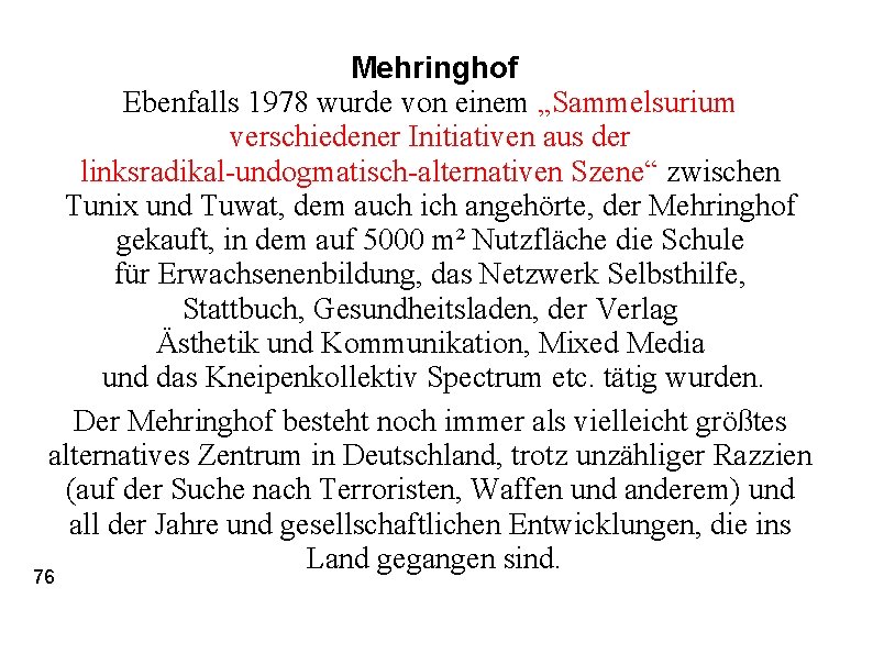 Mehringhof Ebenfalls 1978 wurde von einem „Sammelsurium verschiedener Initiativen aus der linksradikal-undogmatisch-alternativen Szene“ zwischen