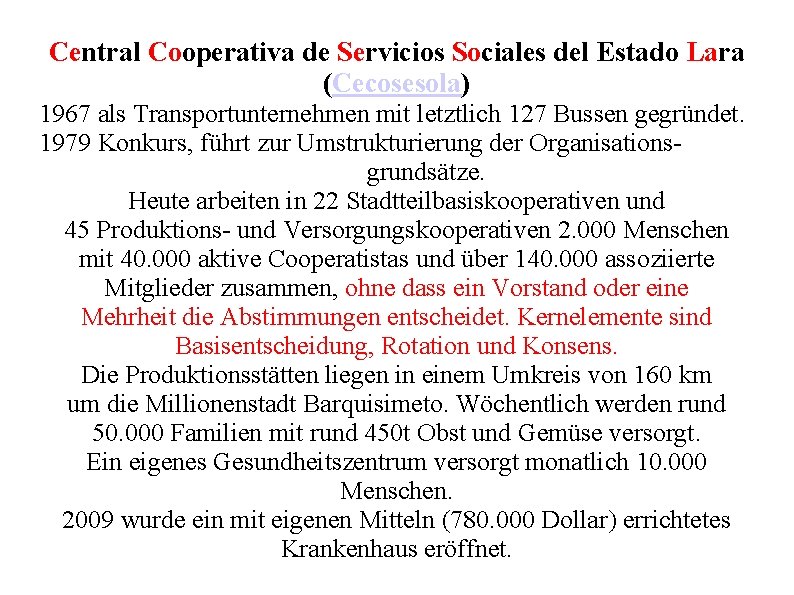 Central Cooperativa de Servicios Sociales del Estado Lara (Cecosesola) 1967 als Transportunternehmen mit letztlich