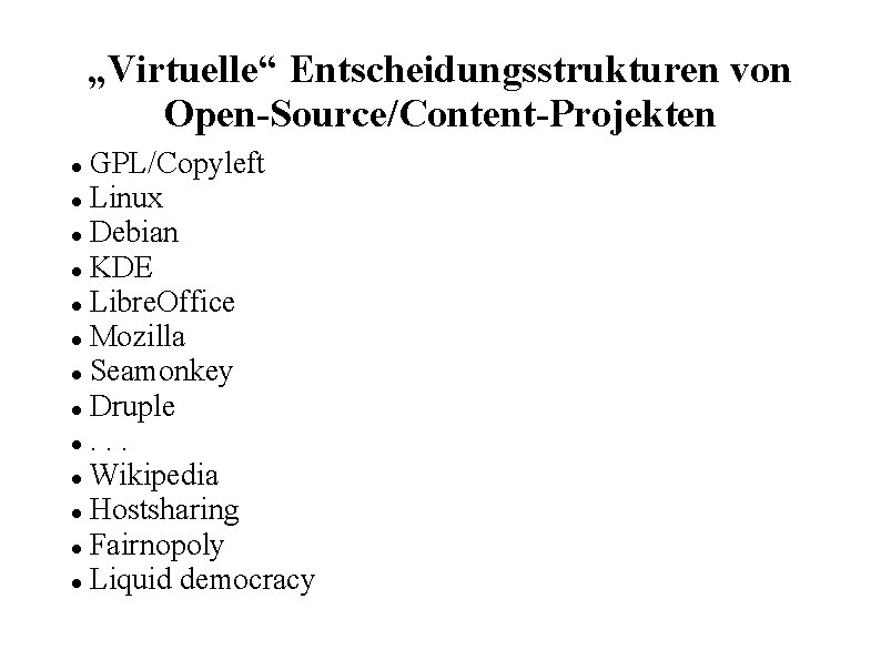 „Virtuelle“ Entscheidungsstrukturen von Open-Source/Content-Projekten GPL/Copyleft Linux Debian KDE Libre. Office Mozilla Seamonkey Druple .