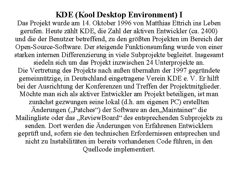 KDE (Kool Desktop Environment) I Das Projekt wurde am 14. Oktober 1996 von Matthias