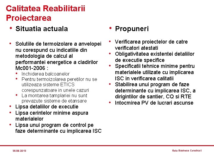 Calitatea Reabilitarii Proiectarea • Situatia actuala • Solutiile de termoizolare a anvelopei nu corespund Calitatea Reabilitarii Proiectarea • Situatia actuala • Solutiile de termoizolare a anvelopei nu corespund