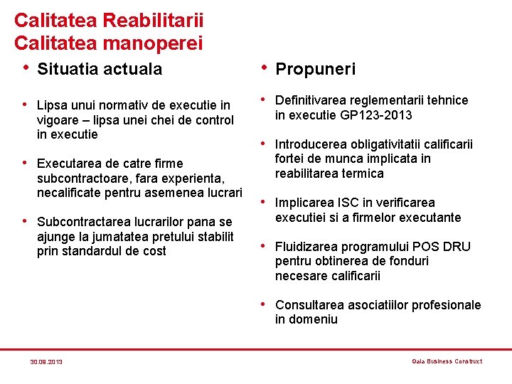 Calitatea Reabilitarii Calitatea manoperei • Situatia actuala • Lipsa unui normativ de executie in Calitatea Reabilitarii Calitatea manoperei • Situatia actuala • Lipsa unui normativ de executie in