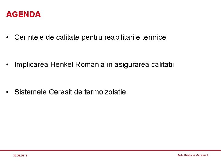 AGENDA • Cerintele de calitate pentru reabilitarile termice • Implicarea Henkel Romania in asigurarea AGENDA • Cerintele de calitate pentru reabilitarile termice • Implicarea Henkel Romania in asigurarea