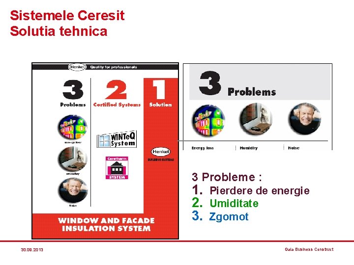 Sistemele Ceresit Solutia tehnica 3 Probleme : 1. Pierdere de energie 2. Umiditate 3. Sistemele Ceresit Solutia tehnica 3 Probleme : 1. Pierdere de energie 2. Umiditate 3.