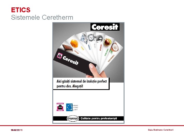 ETICS Sistemele Ceretherm Slide 23 30. 09. 2013 Gala Business Construct ETICS Sistemele Ceretherm Slide 23 30. 09. 2013 Gala Business Construct