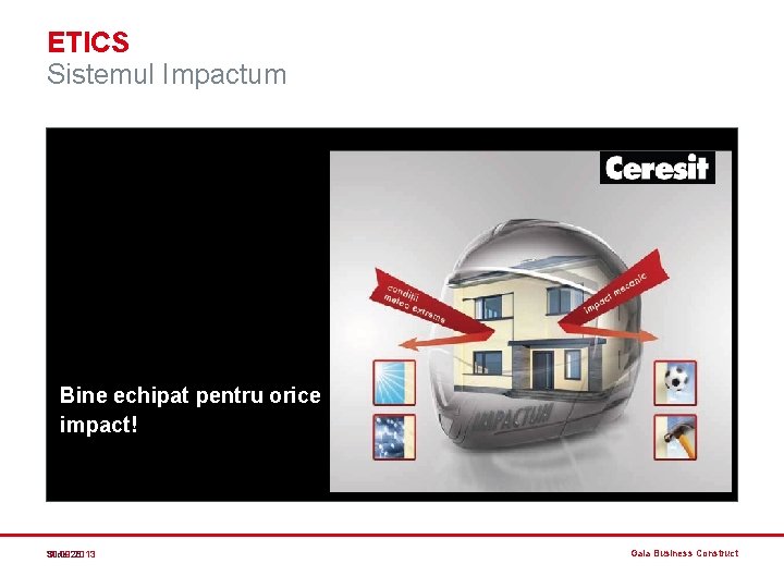 ETICS Sistemul Impactum Bine echipat pentru orice impact! Slide 28 30. 09. 2013 Gala ETICS Sistemul Impactum Bine echipat pentru orice impact! Slide 28 30. 09. 2013 Gala