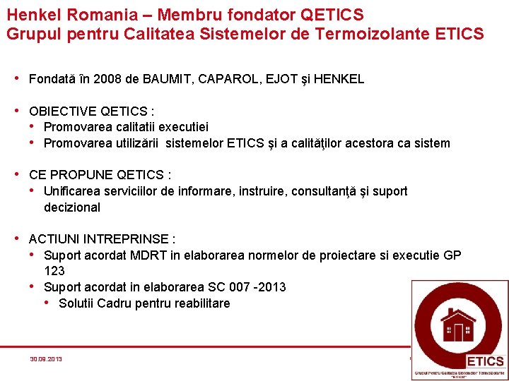 Henkel Romania – Membru fondator QETICS Grupul pentru Calitatea Sistemelor de Termoizolante ETICS • Henkel Romania – Membru fondator QETICS Grupul pentru Calitatea Sistemelor de Termoizolante ETICS •