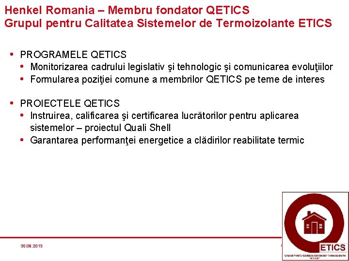 Henkel Romania – Membru fondator QETICS Grupul pentru Calitatea Sistemelor de Termoizolante ETICS • Henkel Romania – Membru fondator QETICS Grupul pentru Calitatea Sistemelor de Termoizolante ETICS •