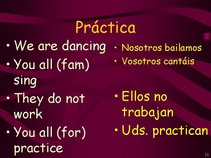 Práctica • We are dancing • Nosotros bailamos • Vosotros cantáis • You all