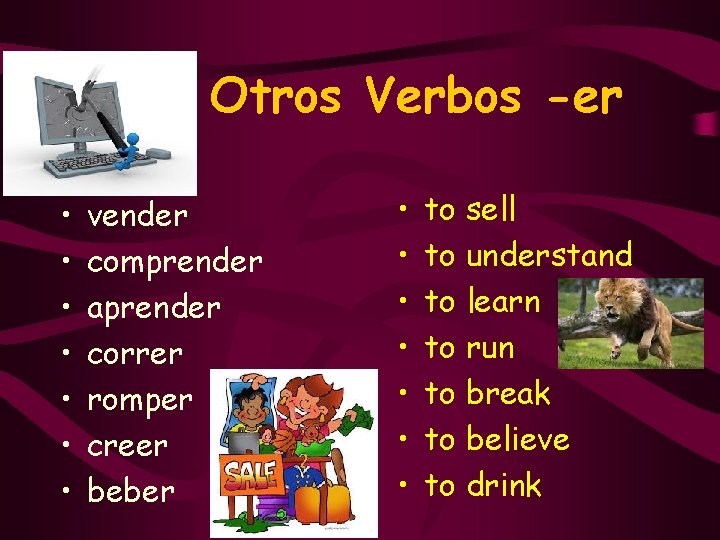 Otros Verbos -er • • vender comprender aprender correr romper creer beber • •