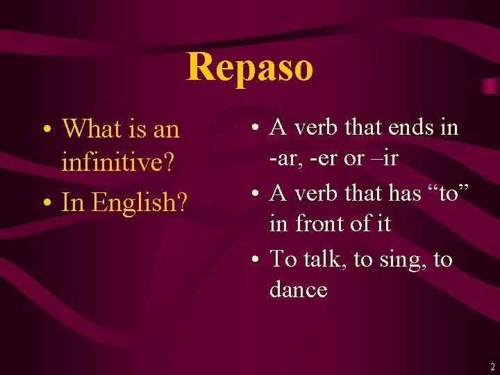 Repaso • What is an infinitive? • In English? • A verb that ends