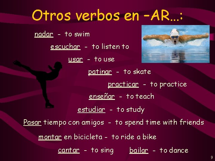 Otros verbos en –AR…: nadar - to swim escuchar - to listen to usar