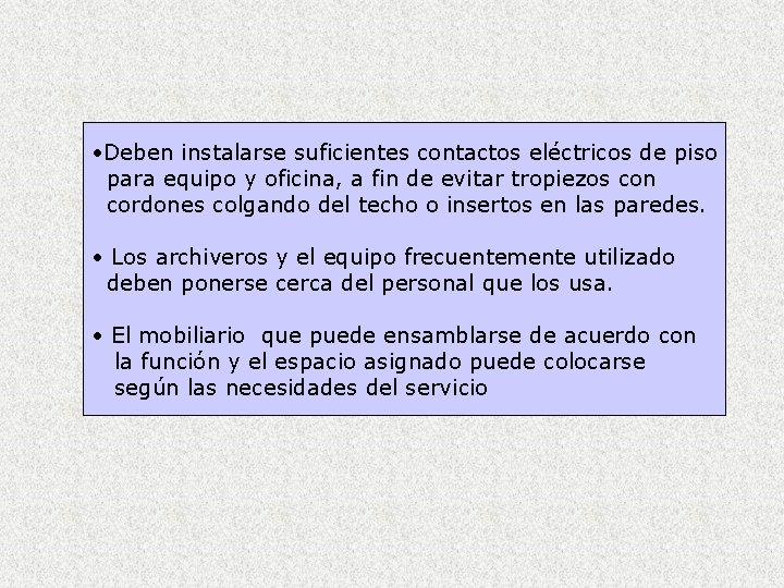  • Deben instalarse suficientes contactos eléctricos de piso para equipo y oficina, a