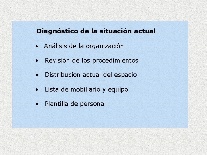 Diagnóstico de la situación actual • Análisis de la organización • Revisión de los