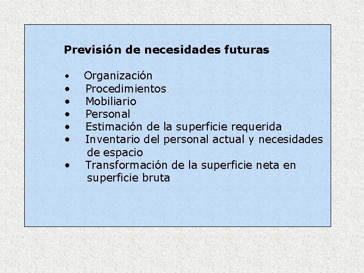 Previsión de necesidades futuras • • Organización Procedimientos Mobiliario Personal Estimación de la superficie