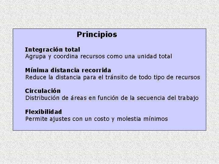 Principios Integración total Agrupa y coordina recursos como una unidad total Mínima distancia recorrida