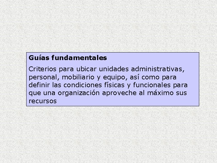 Guías fundamentales Criterios para ubicar unidades administrativas, personal, mobiliario y equipo, así como para