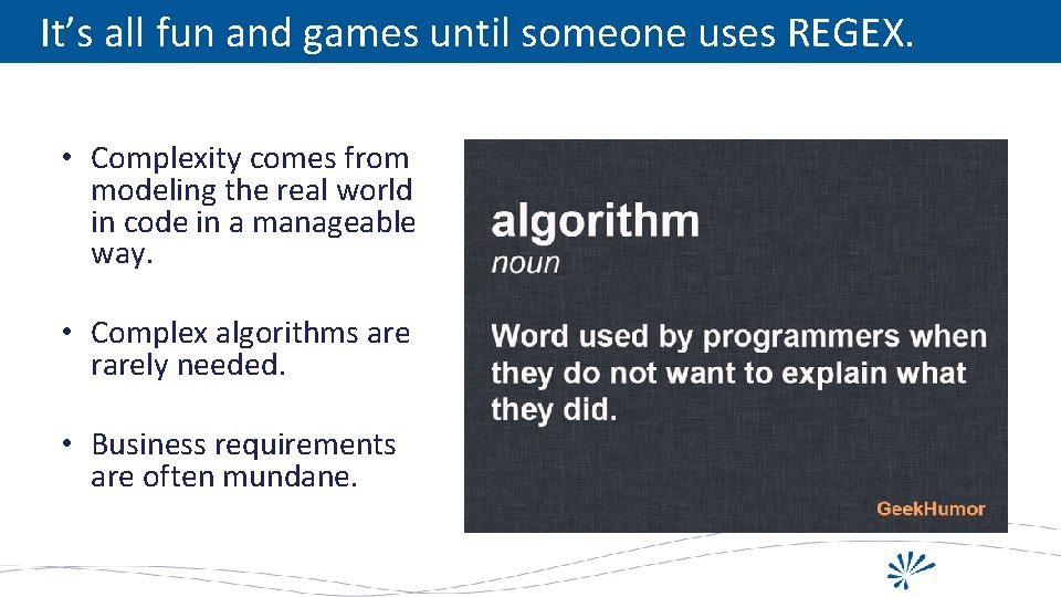 It’s all fun and games until someone uses REGEX. • Complexity comes from modeling