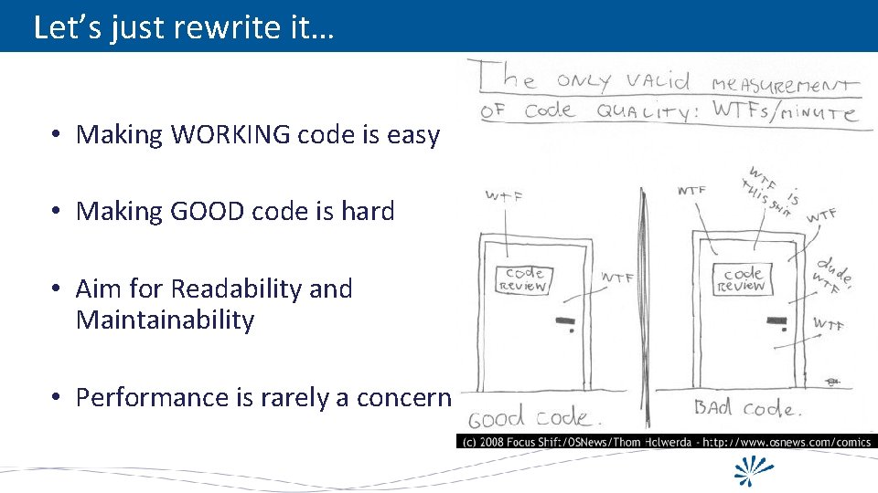 Let’s just rewrite it… • Making WORKING code is easy • Making GOOD code
