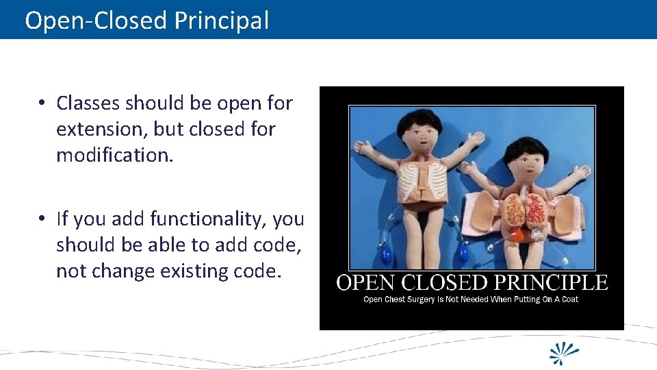 Open-Closed Principal • Classes should be open for extension, but closed for modification. •