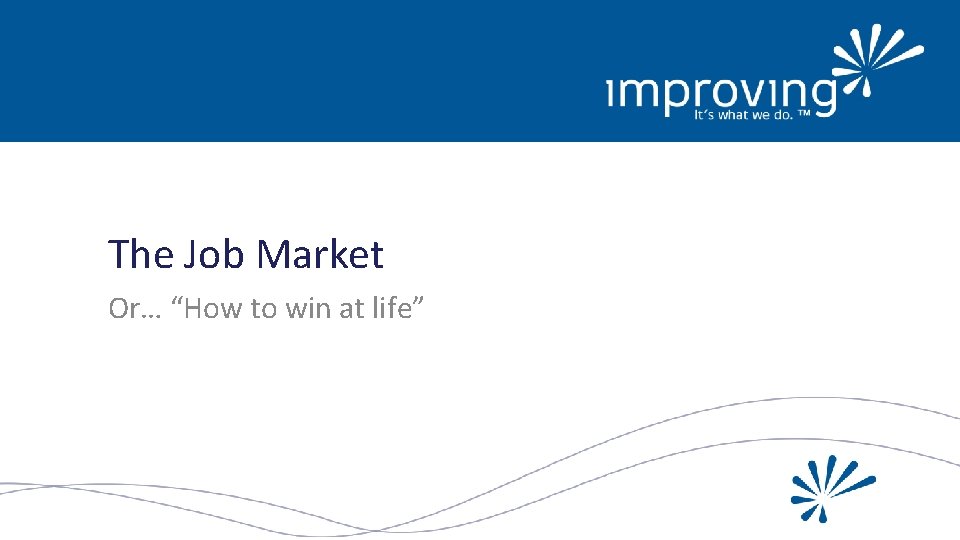 The Job Market Or… “How to win at life” 
