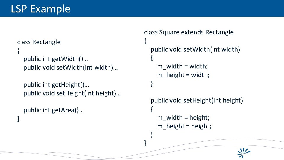 LSP Example class Rectangle { public int get. Width()… public void set. Width(int width)…