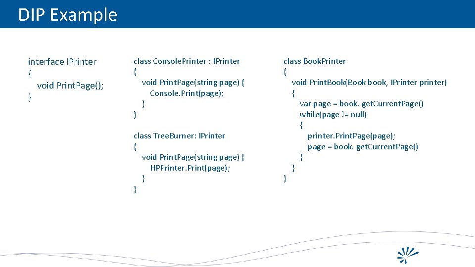 DIP Example interface IPrinter { void Print. Page(); } class Console. Printer : IPrinter