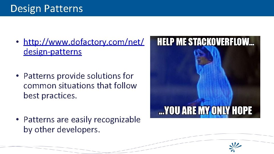 Design Patterns • http: //www. dofactory. com/net/ design-patterns • Patterns provide solutions for common