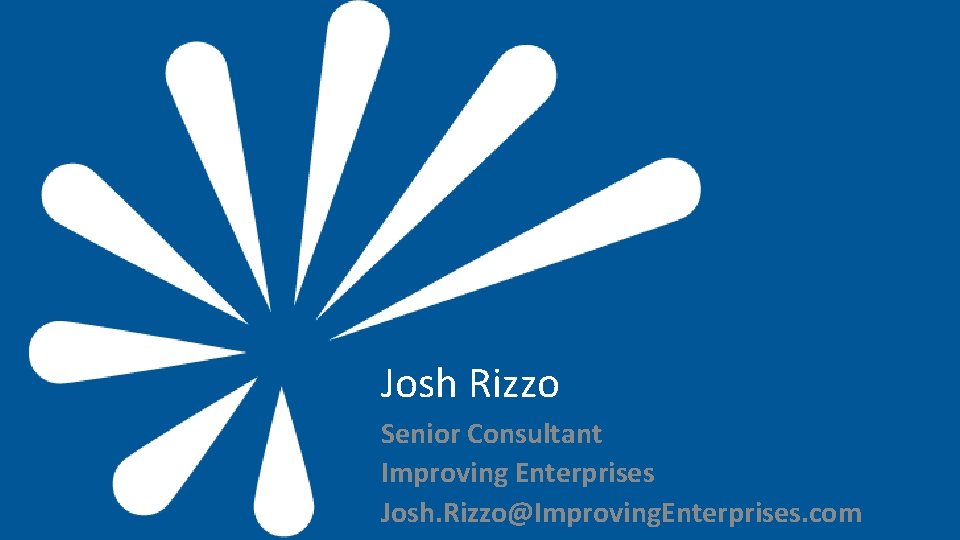 Josh Rizzo Senior Consultant Improving Enterprises Josh. Rizzo@Improving. Enterprises. com 